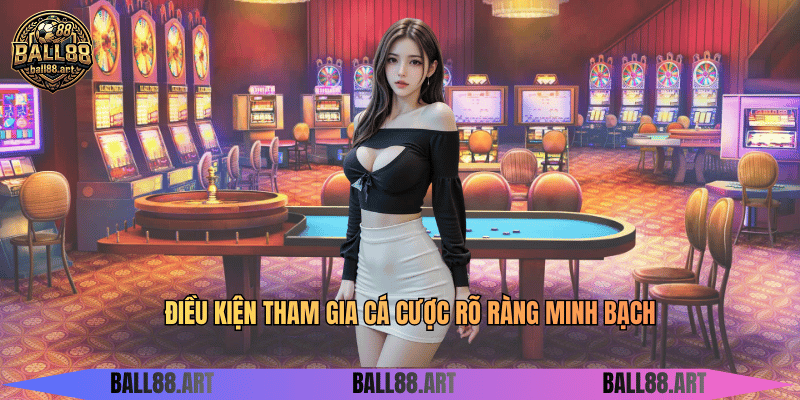 Điều Kiện Tham Gia Ball88 - Hướng Dẫn Chi Tiết Tham Gia Điều kiện tham gia cá cược rõ ràng minh bạch